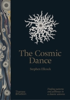 The Cosmic Dance: A Visual Journey from Microcosm to Macrocosm 050025253X Book Cover