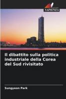 Il dibattito sulla politica industriale della Corea del Sud rivisitato (Italian Edition) 6209350798 Book Cover