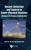 Secure Detection and Control in Cyber-Physical Systems: Working in the Presence of Malicious Data 1032529229 Book Cover