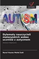 Dylematy nauczycieli malezyjskich wobec uczniów z autyzmem (Polish Edition) 6208933978 Book Cover