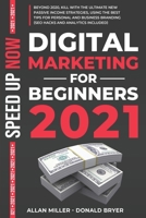 DIGITAL MARKETING FOR BEGINNERS 2021: Beyond 2020, Kill with The Ultimate New Passive Income Strategies, Using The Best Tips For Personal And Business Branding B08PJQ399H Book Cover