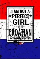 I am Not Perfect But I am Croatian so Close Enough !: Funny Notebook\ Journal\ diary Croatian Heritage Gift, 110 Lined pages, Croatian Flag, high-Quality Cover (6 x 9) Inches 1661923682 Book Cover