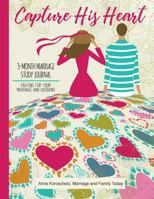 Capture His Heart: 3-Month Marriage Study Journal 1540629066 Book Cover