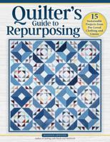 Quilter's Guide to Repurposing: Sustainable Quilting Projects from Upcycled Clothing & Linens 1639811613 Book Cover