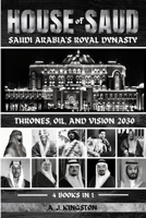 House Of Saud: Thrones, Oil, And Vision 2030 1839384832 Book Cover