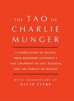 Tao of Charlie Munger: A Compilation of Quotes from Berkshire Hathaway's Vice Chairman on Life, Business, and the Pursuit of Wealth With Commentary by David Clark 150115334X Book Cover