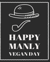 Happy Manly Vegan Day: Blank Recipe Book for Men (& Women) to Write Favorite Recipes in and Notes. Personalized Blank Cookbook Pages for all ... Plants... (120-Recipe Journal and Organizer). 1677849061 Book Cover