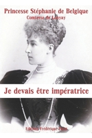 Je devais être impératrice: Mémoires de la dernière princesse héritière d'Autriche-Hongrie 237324098X Book Cover