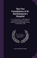 The two foundations of St. Bartholomew's Hospital A. D. 1123 and A. D. 1546 1355783348 Book Cover