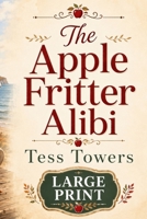 The Apple Fritter Alibi: A Large Print Cozy Culinary Mystery B0H7K5HQLN Book Cover