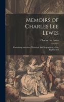 Memoirs of Charles Lee Lewes: Containing Anecdotes, Historical And Biographical, of the English And 1020855843 Book Cover