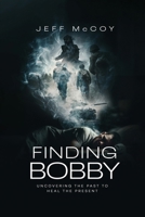 FINDING BOBBY: UNCOVERING THE PAST TO HEAL THE PRESENT 1806237385 Book Cover