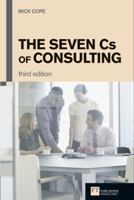 The Seven C's of Consulting: The Definitive Guide to the Consulting Process, Second Edition 0273645110 Book Cover