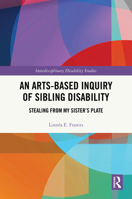 An Arts-Based Inquiry of Sibling Disability: Stealing from my sister’s plate (Interdisciplinary Disability Studies) 1032980060 Book Cover