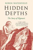 Hidden Depths: The Story of Hypnosis 0415947928 Book Cover