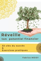 Réveille ton potentiel financier: 33 clés du succès & exercices pratiques (French Edition) 2381242376 Book Cover