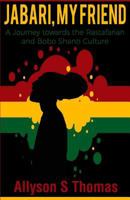 Jabari, My Friend: A Journey Towards the Rastafarian and Bobo Shanti Culture 1548459755 Book Cover