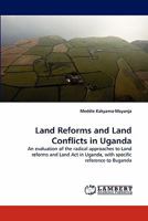 Land Reforms and Land Conflicts in Uganda: An evaluation of the radical approaches to Land reforms and Land Act in Uganda, with specific reference to Buganda 3838396871 Book Cover