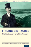 Finding Birt Acres: The Rediscovery of a Film Pioneer 1804131466 Book Cover