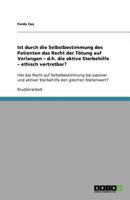Ist durch die Selbstbestimmung des Patienten das Recht der T�tung auf Verlangen - d.h. die aktive Sterbehilfe - ethisch vertretbar? 3640587731 Book Cover