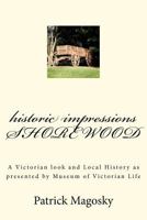 historic impressions SHOREWOOD: A Victorian look and Local History as presented by Museum of Victorian Life 1470091631 Book Cover