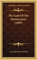 The Land of the Montezumas 1165689081 Book Cover