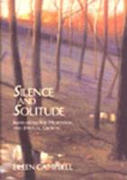 Silence and Solitude: Inspirations for Meditation and Spiritual Growth 0062512714 Book Cover