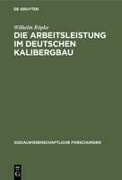 Die Arbeitsleistung Im Deutschen Kalibergbau: Unter Besonderer Berücksichtigung Des Hannoverschen Kalibergbaues 3112510399 Book Cover