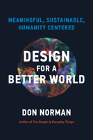 Design for a Better World: Meaningful, Sustainable, Humanity Centered 0262548305 Book Cover