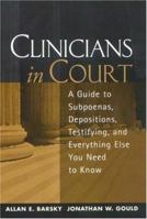 Clinicians in Court: A Guide to Subpoenas, Depositions, Testifying, and Everything Else You Need to Know 1593850166 Book Cover