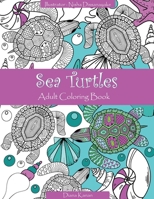 Sea Turtles : Adult Coloring Book Featuring Original Hand-Drawn Illustrations with a Portion of Proceeds Donated to Sea Turtle Patrol Organizations 1735261637 Book Cover