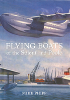 Flying Boats of the Solent and Poole 1445612844 Book Cover