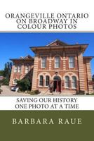 Orangeville Ontario on Broadway in Colour Photos: Saving Our History One Photo at a Time 1495486095 Book Cover