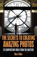 The Secrets to Amazing Photo Composition: 83 Composition Tools from the Masters 1633537668 Book Cover