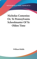 Nicholas Comenius: Or, Ye Pennsylvania Schoolmaster of Ye Olden Time 1246880512 Book Cover