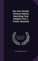 Des Aulus Persius Flaccus Satiren Berichtigt Und Erklaert 1296269302 Book Cover
