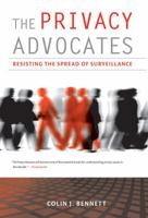 The Privacy Advocates: Resisting the Spread of Surveillance 0262026384 Book Cover