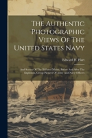 The Authentic Photographic Views Of The United States Navy: And Scenes Of The Ill-fated Maine, Before And After The Explosion, Group Pictures Of Army 1022337645 Book Cover