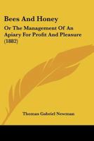 Bees And Honey: Or The Management Of An Apiary For Profit And Pleasure 1120265916 Book Cover