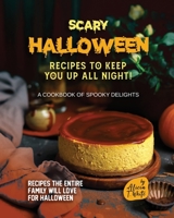 Scary Halloween Recipes to Keep You Up All Night!: A Cookbook of Spooky Delights B0BW2K9GQ2 Book Cover