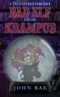 Bad Elf and The Krampus: A Twisted Christmas Tale B0DJN5ZC58 Book Cover