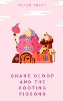 Shane Gloop and the Hooting Pigeons B08C97X3R7 Book Cover