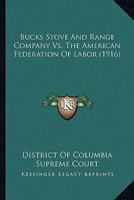 Bucks Stove And Range Company Vs. The American Federation Of Labor 1245581279 Book Cover