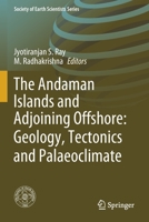 The Andaman Islands and Adjoining Offshore: Geology, Tectonics and Palaeoclimate 3030398455 Book Cover