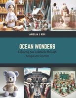 Ocean Wonders: Exploring Sea Creatures through Amigurumi Crochet B0CTKY3D7C Book Cover