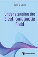 Understanding the Electromagnetic Field 981127536X Book Cover