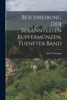 Beschreibung Der Bekanntesten Kupferm�nzen, Fuenfter Band 1019162651 Book Cover