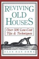 Reviving Old Houses: Over 500 Low-Cost Tips & Techniques 0882665634 Book Cover