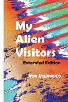 My Alien Visitors ...Extended Edition 0692080899 Book Cover