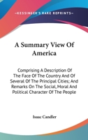A Summary View of America: Comprising a Description of the Face of the Country, and of Several of the Principal Cities; and Remarks On the Social, Moral and Political Character of the People: Being th 1341237125 Book Cover